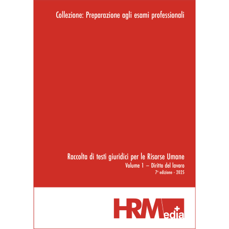 Raccolta di testi giuridici per le Risorse Umane - Volume I – Diritto del lavoro - 2025